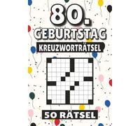 80. Geburtstag Kreuzworträtsel: 50 Rätsel für Kinder, Erwachsene und Senioren: Einfache, geistig anregende Unterhaltung und spannende ... mentale Entspannung und Wortschatzerweiterung