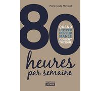 80 heures par semaine - Quand l'hyper performance devient toxique