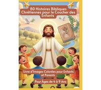 80 Histoires Bibliques Chrétiennes pour le Coucher des Enfants | Livre d’Images Colorées pour Enfants et Parents | Pour Âges de 4 à 9 Ans