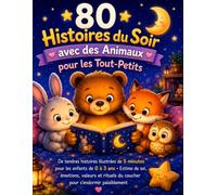 80 Histoires du Soir avec des Animaux pour les Tout-Petits: De tendres histoires illustrées de 5 minutes pour les enfants de 0 à 3 ans • Estime de ... du coucher pour s’endormir paisiblement