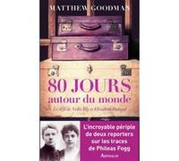80 jours autour du monde Matthew Goodman (Auteur), Claude Goormans (Auteur), André Roussel (Traduction)