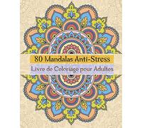 80 Mandalas Anti-Stress Livre de Coloriage pour Adultes: Livre de coloriage pour adultes anti-stress et relaxant, 80 dessins mandalas uniques et motifs à colorier pour adultes