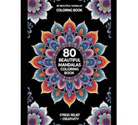 80 Mandalas Coloring Book for Adults: Stress Relief, Mindfulness, and Relaxation with Beautiful Patterns