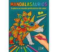 80 Mandalasaurios: “80 Mandalas de dinosaurios para pintar, relajarse y divertirse” (6 a 11 años)
