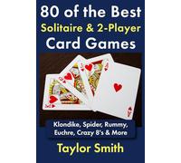 80 of the Best Solitaire & 2-Player Card Games: Klondike, Spider, Rummy, Euchre, Crazy 8's & More