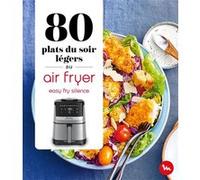 80 plats du soir légers au Air Fryer - Easy Fry Silence Collectif (Auteur)