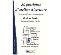 80 Pratiques D'ateliers D'écriture - Soigner, Récolter, Transmettre