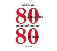 80 propositions qui ne coûtent pas 80 milliards - Patrick Weil - Grasset - broché - Essai