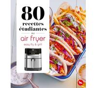80 recettes étudiantes au air fryer - Easy Fry and Grill