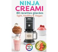 80 Recettes ninja creami light, healthy & Vegan: Le livre de recettes complet pour Ninja Creami Deluxe ou Classique : glaces saines, vegan, protéinées et sans sucre ajouté