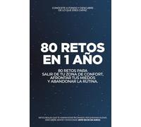 80 retos en 1 año: 80 retos para salir de tu zona de confort, afrontar tus miedos y abandonar la rutina.