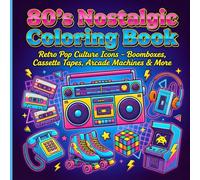 80’s Nostalgic Coloring Book: Retro Pop Culture Icons - Boomboxes, Cassette Tapes, Arcade Machines & More