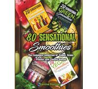 80 Sensational Smoothies: The Complete Collection of Vegan, Green, Protein and Classic Blends