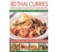 80 Thai Curries and Classic South-East Asian Recipes: With Reduced Fat for Health and Fitness