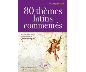 80 thèmes latins commentés par Henri Petitmangin - nouvelle édition réalisée sous la direction de Jérémie Pinguet - Jérémie Pinguet - Ellipses - broché - Méthode de langue