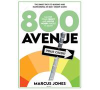 800 AVENUE: The Smart Path To Building And Maintaining An 800+ Credit Score