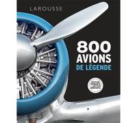 Collectif – 800 avions de légende – Beau livre relié – Larousse