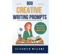 800 Creative Writing Prompts for the Writing Community