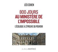 800 jours au ministère de l'impossible - L'écologie à l'épreuve du pouvoir - Leo Cohen - Les Petits Matins - broché - Témoignage