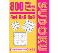 800 Mini Sudoku Puzzles: 4×4, 6×6, 8×8: Easy, Medium, Hard