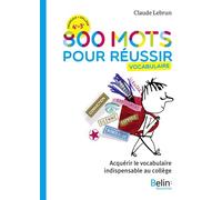 800 mots pour réussir Acquérir le vocabulaire indispensable au collège - Claude Lebrun - Belin Éducation - broché - Scolaire / Universitaire