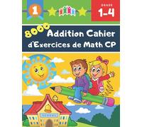 8000 Addition Cahier d'Exercices de Math CP: Les Montessori Mathématiques LOGIQUE des petits génies: 100+ pages d'exercices : Calcul mental - ... niveau GS CE1/CE2 pour enfants de 6 à 8 ans