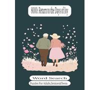 8000: Return to the Days of Joy Word Search: "The Ultimate 8000 Word Search Puzzle Book -Journey Back to an Ancient Era of Wonder!"