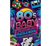 80's Baby Crossword Puzzle Book: Nostalgic Puzzle Experience! Fans of the 80s Era!: Fun Retro Puzzles to Solve Classic 80s Trivia, Music, Movies, and ... Puzzles - Perfect for Fans of the Decade!