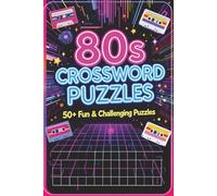 80s Crossword Puzzles 50+ Fun & Challenging Puzzles: A Totally Rad Collection of 1980s-Themed Crossword Puzzles Featuring Music, Movies, Slang, and ... Keep You Entertained for Hours of Retro Fun!