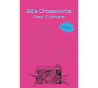 80s Crosswords Pop Culture 50 Puzzles!: Relive the Retro Magic with 50 Fun-Filled Puzzles!