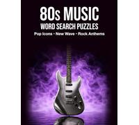 80s Music Word Search Puzzles Pop Icons • New Wave • Rock Anthems: 50 Large-Print Word Search Puzzles Featuring the Greatest Artists of the 1980s