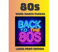 80s Word Search Puzzles Large Print Edition: Large Print 1980s Word Search Puzzles with Music, Movies, TV Shows, and Pop Culture Icons