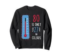80th Birthday 80 is Only 27 in Celsius Humour Joke Mens Sweatshirt
