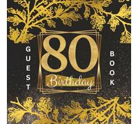 80th Birthday Guest Book 8.25x8.25: Guest Book | Black and Gold leaf accent | Written messages by loved ones | 80th birthday gift idea