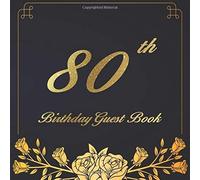 80th Birthday Guest Book: An Birthday Anniversary Guest Book Should Be More Than Just A Place For Your Guests To Sign Their Names. The Guests Can Write Their Favorite Memories And Good Wishes. Years F