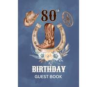 80th Birthday Guest Book: Western Cowboy Theme Sign-In Keepsake for Family & Friends to Share Messages, Memories & Well Wishes
