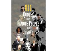 811 Quotes from Famous People and beyond. Timeless Wisdom.: Inspirational and Motivational Quotes to Conquer Hard Days.