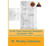 814th Tank Destroyer Battalion: December 1944: (Attached to 7th Armored Division) Combat Interviews, After Action Report, Morning Reports