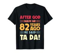 82e Anniversaire Amusant après Que Dieu m'ait Fait Ta Da 82 Ans T-Shirt