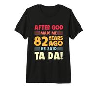 82e Anniversaire Amusant après Que Dieu m'ait Fait Ta Da 82 Ans T-Shirt Haut de Gamme