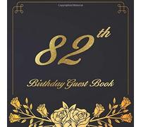 82th Birthday Guest Book: A Birthday Anniversary Guest Book Should Be More Than Just A Place For Your Guests To Sign Their Names. The Guests Can Write Their Favorite Memories And Good Wishes. Years Fr