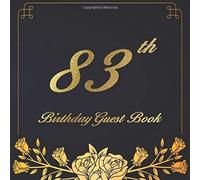 83th Birthday Guest Book: An Birthday Anniversary Guest Book Should Be More Than Just A Place For Your Guests To Sign Their Names. The Guests Can Write Their Favorite Memories And Good Wishes. Years F