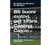 85 buoni motivi per tifare Cesena Calcio: Speciale 85° anniversario 1940-2025