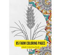 85 Farm Mandalas: A Coloring Book of Botanical Crop Designs for Adults Featuring Wheat, Corn, Rice & More: Detailed Agricultural Line Art with Mandala ... Coloring Pages for Nature and Farming Lovers