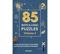 85 Math and Logic Puzzles: Volume 2: A New Collection to Challenge, Inspire, and Sharpen Your Mind