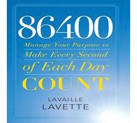 86400: Manage Your Purpose to Make Every Second of Each Day Count