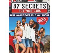 87 Secrets for your cars that no one ever told you about. Save money fast.: Hidden to the public car secrets that’ll save you money on fuel, maintenance, and wear and tear on your vehicle.