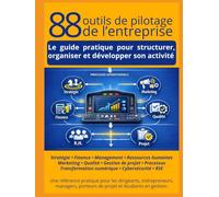 88 outils de pilotage de l'entreprise: Le guide pratique pour structurer, organiser et développer son activité
