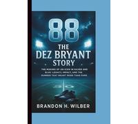 88: THE DEZ BRYANT STORY: The Making of an Icon in Silver and Blue - Legacy, Impact and the Number that meant more than Fame