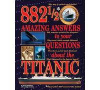 882 1/2 Amazing Answers to Your Questions About the Titanic